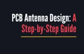 PCB Antenna Design: A Step-by-Step Guide