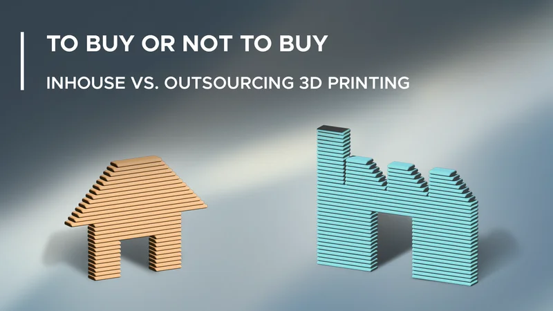 In-House vs. Outsourced 3D Printing