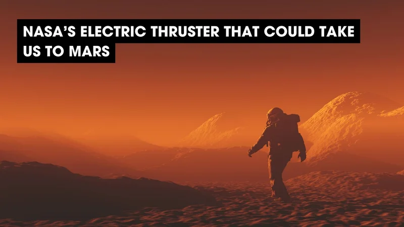NASA's Electric Thruster That Could Take Us to Mars
