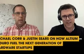 Michael Corr & Justin Sears on How Altium & Duro Fuel the Next Generation of Hardware Startups