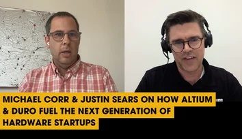 Michael Corr & Justin Sears on How Altium & Duro Fuel the Next Generation of Hardware Startups