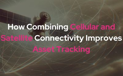How Combining Cellular and Satellite Connectivity Improves Asset Tracking