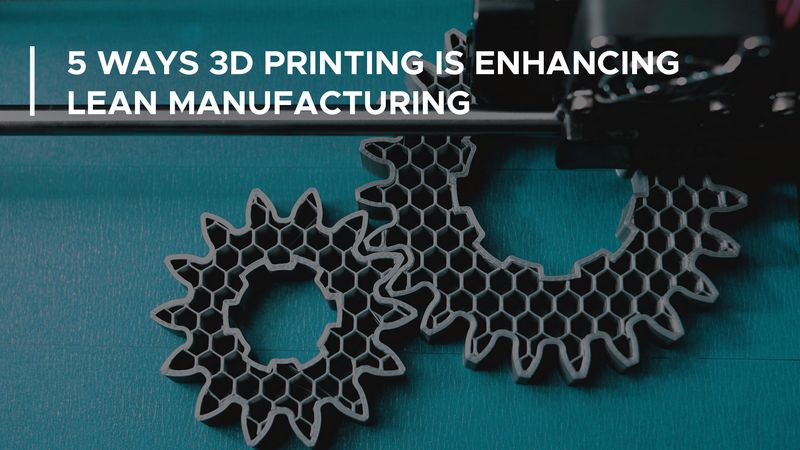 3D Printing and Lean Manufacturing