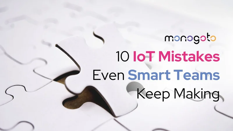 10 IoT Mistakes Even Smart Teams Keep Making