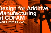 Design for Additive Manufacturing at CDFAM: Part 1