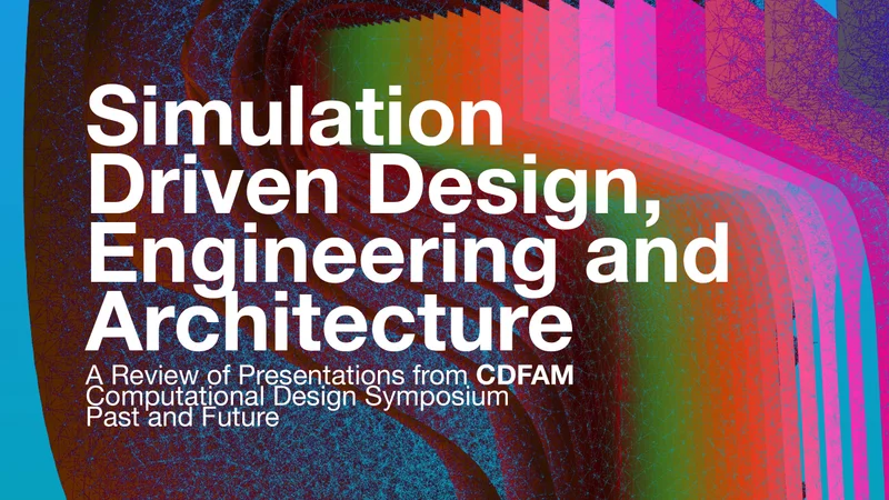 Simulation Driven Design, Engineering and Architecture